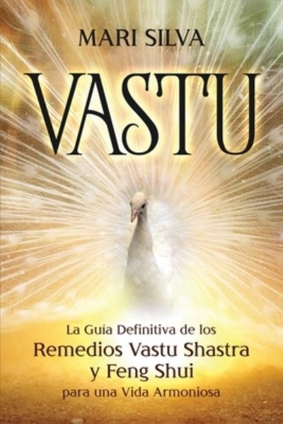 Cover for Mari Silva · Vastu: La Guia Definitiva de los Remedios Vastu Shastra y Feng Shui para una Vida Armoniosa (Paperback Book) (2021)