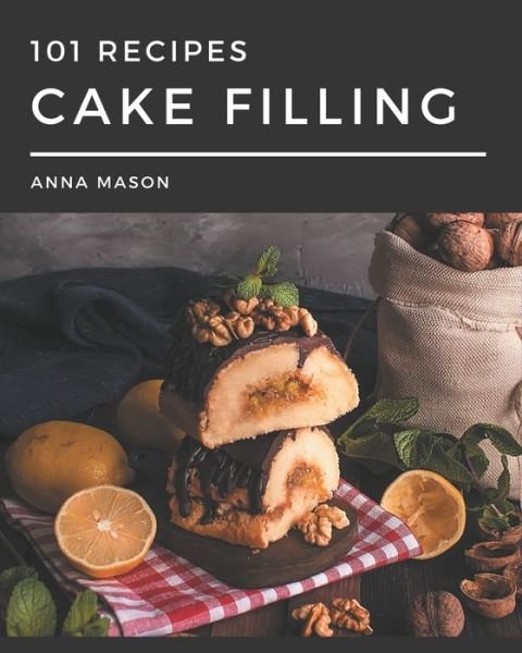 Cover for Anna Mason · 101 Cake Filling Recipes (Paperback Bog) (2020)