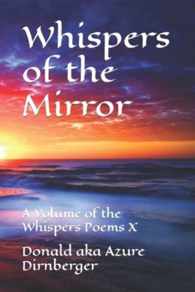 Cover for Donald Aka Azure Dirnberger · Whispers of the Mirror: A Volume of the Whispers Poems X (Paperback Book) (2020)