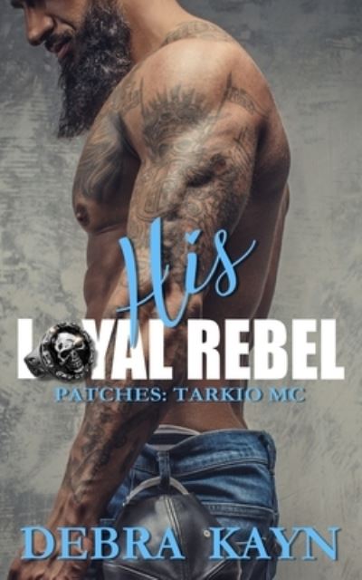 Cover for Debra Kayn · His Loyal Rebel (Taschenbuch) (2020)