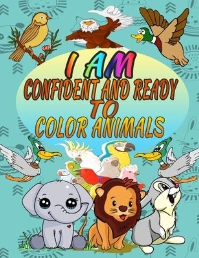 Cover for Wiki Chope · I Am Confident and Ready To Color Animals (Paperback Book) (2020)