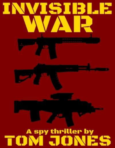 Invisible War - Tom Jones - Kirjat - Independently Published - 9798634038537 - lauantai 4. huhtikuuta 2020