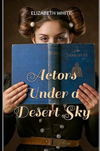 Cover for Elizabeth White · Actors Under a Desert Sky (Paperback Book) (2020)