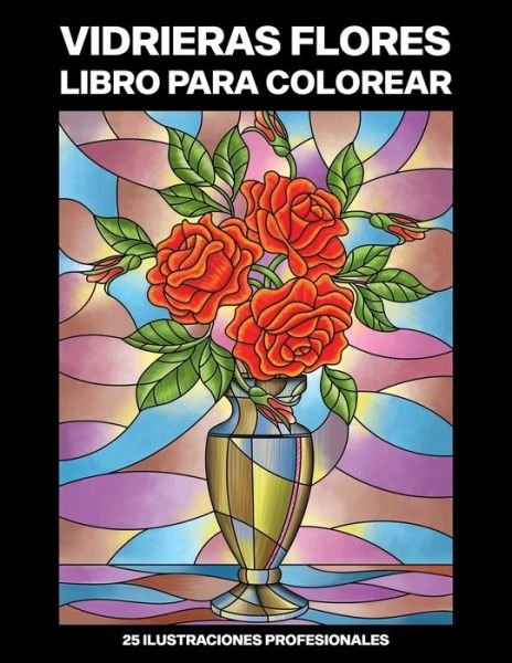Cover for Nuevas Primavera Publicaciones · Vidrieras Flores Libro para Colorear (Paperback Bog) (2020)