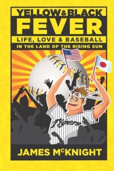 Cover for James McKnight · Yellow &amp; Black Fever: Life, Love and Baseball in the Land of the Rising Sun - Yellow &amp; Black Fever (Paperback Bog) (2020)