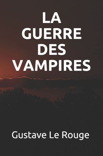 La Guerre Des Vampires - Gustave Le Rouge - Books - Independently Published - 9798655956537 - June 21, 2020