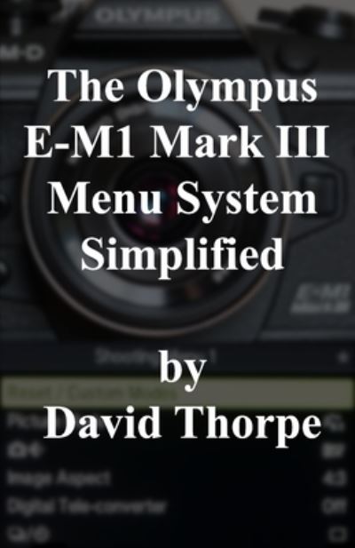 Cover for David Thorpe · The Olympus E-M1 Mark III Menu System Simplified (Paperback Book) (2020)