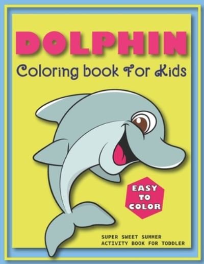DOLPHIN Coloring book For Kids EASY TO COLOR SUPER SWEET SUMMER ACTIVITY BOOK FOR TODDLER - Gg Press - Livros - Independently Published - 9798665207537 - 10 de julho de 2020