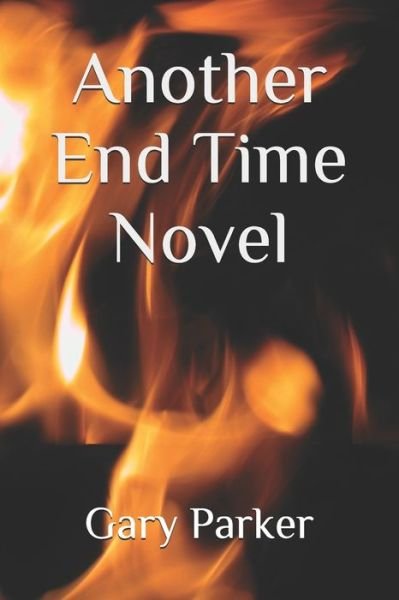 Cover for Gary Parker · Another End Time Novel (Pocketbok) (2020)