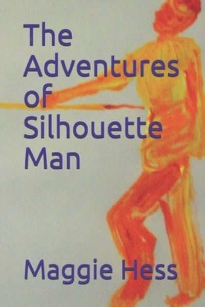 Cover for Maggie Hess · The Adventures of Silhouette Man (Paperback Book) (2020)