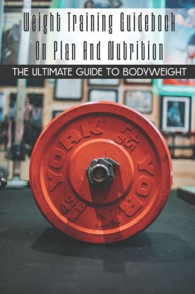 Cover for Kera Timmermann · Weight Training Guidebook On Plan And Nutrition (Paperback Book) (2021)
