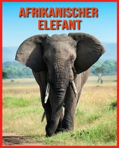 Afrikanischer Elefant - Alicia Moore - Books - Independently Published - 9798709381537 - February 14, 2021