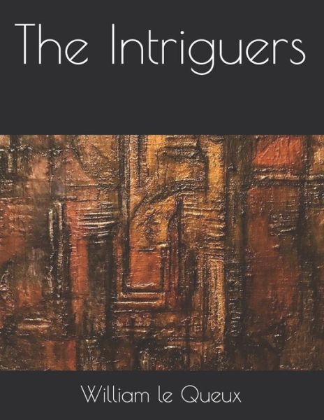 Cover for William Le Queux · The Intriguers (Paperback Book) (2021)