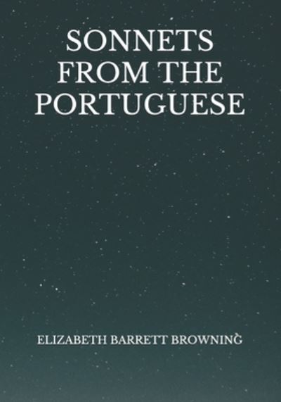 Sonnets From The Portuguese - Elizabeth Barrett Browning - Books - Independently Published - 9798722221537 - March 17, 2021