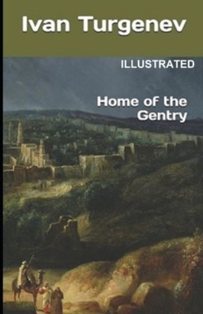 Home of the Gentry Illustrated - Ivan Sergeyevich Turgenev - Kirjat - Independently Published - 9798732952537 - sunnuntai 4. huhtikuuta 2021