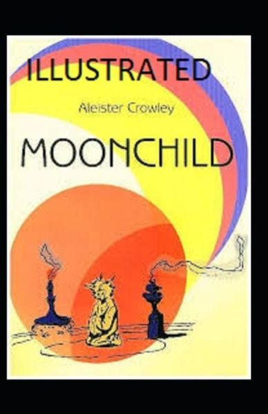 Moonchild Illustrated - Aleister Crowley - Bøker - Independently Published - 9798743037537 - 23. april 2021
