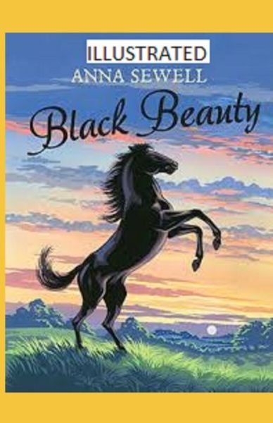 Black Beauty Illustrated - Anna Sewell - Bøger - Independently Published - 9798744069537 - 25. april 2021