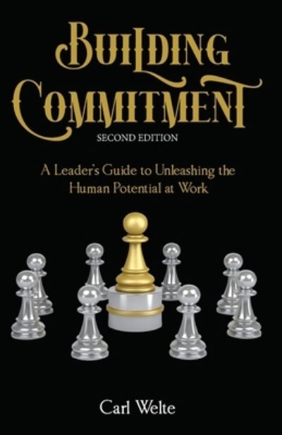 Cover for Carl Welte · Building Commitment: A Leader's Guide to Unleashing the Human Potential at Work (Paperback Book) [2nd edition] (2022)