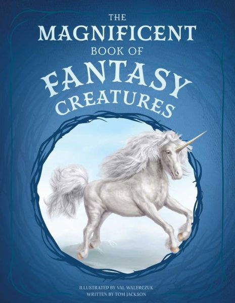 The Magnificent Book of Fantasy Creatures - The Magnificent Book of - Tom Jackson - Books - Weldon Owen - 9798886741537 - July 23, 2024