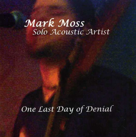 Cover for Mark Moss · One Last Day of Denial (CD) (2005)