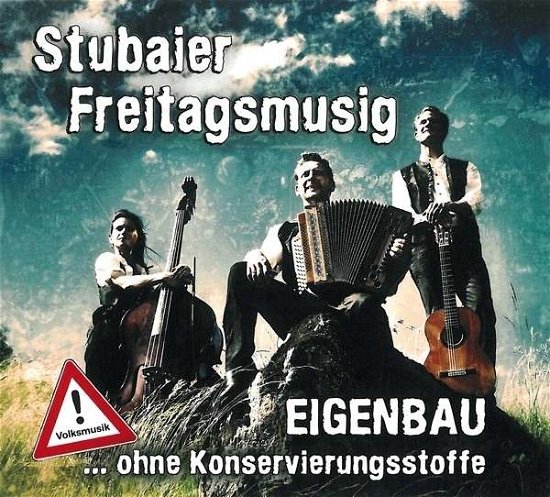 Cover for Stubaier Freitagsmusig · Eigenbau...ohne Konservierungsstoffe (CD) (2013)