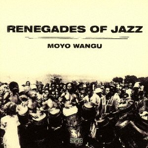 Cover for Renegades of Jazz · Moyo Wangu (CD) [Japan Import edition] (2016)