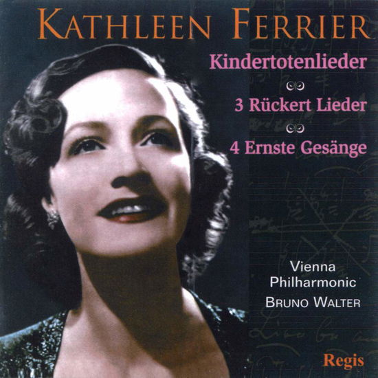 Mahler: Kindertotenlieder And 3 Ruckert Lieder And Brahms: Vier Ernste Gesange - Kathleen Ferrier - Music - REGIS - 5055031311538 - April 5, 2004