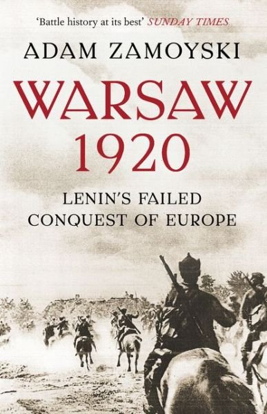 Warsaw 1920: Lenin’S Failed Conquest of Europe - Adam Zamoyski - Bøger - HarperCollins Publishers - 9780007225538 - 13. marts 2014