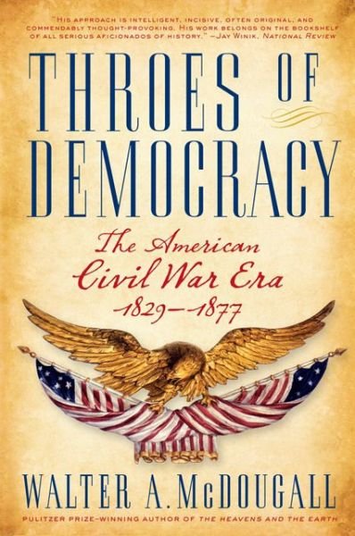 Cover for Walter A. Mcdougall · Throes of Democracy: the American Civil War Era, 1829-1877 (Paperback Book) [Reprint edition] (2009)