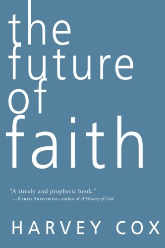 The Future of Faith - Harvey Cox - Książki - HarperCollins Publishers Inc - 9780061755538 - 5 października 2010