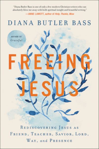 Cover for Diana Butler Bass · Freeing Jesus: Rediscovering Jesus as Friend, Teacher, Savior, Lord, Way, and Presence (Pocketbok) (2022)