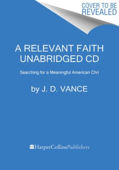 Cover for J. D. Vance · A Relevant Faith CD : Searching for a Meaningful American Chri (CD) (2021)