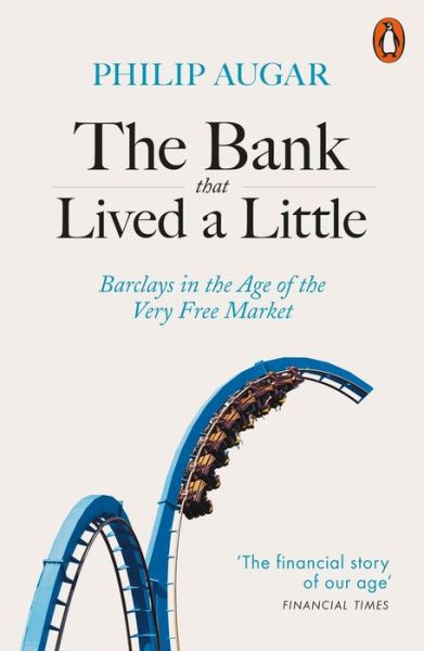 Cover for Philip Augar · The Bank That Lived a Little: Barclays in the Age of the Very Free Market (Paperback Book) (2019)