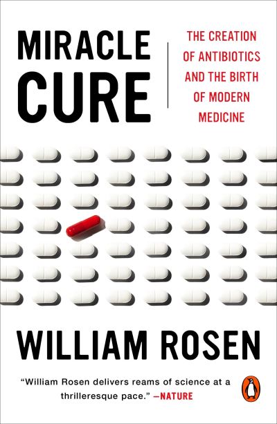 Cover for William Rosen · Miracle Cure: The Creation of Antibiotics and the Birth of Modern Medicine (Paperback Book) (2018)