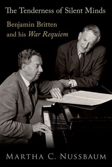 Nussbaum, Martha C. (, University of Chicago) · The Tenderness of Silent Minds: Benjamin Britten and his War Requiem (Hardcover Book) (2024)