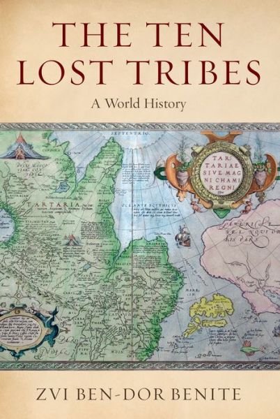Cover for Ben-Dor Benite, Zvi (Assistant Professor of History, Assistant Professor of History, New York University) · The Ten Lost Tribes: A World History (Paperback Book) (2013)