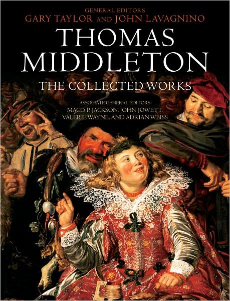 Thomas Middleton: The Collected Works - Gary Taylor - Bücher - Oxford University Press - 9780199580538 - 25. März 2010