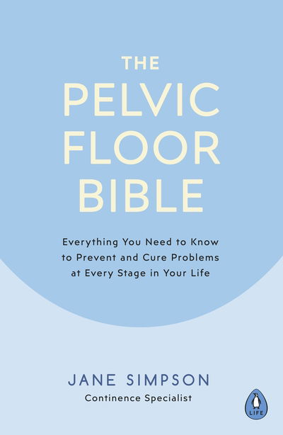 Cover for Jane Simpson · The Pelvic Floor Bible: Everything You Need to Know to Prevent and Cure Problems at Every Stage in Your Life (Paperback Book) (2019)