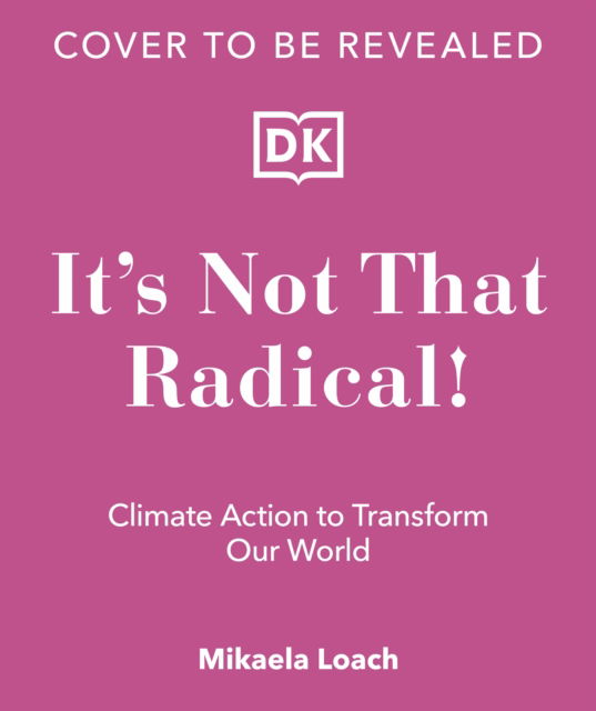 Cover for Mikaela Loach · It's Not That Radical: Climate Action to Transform Our World (Hardcover Book) (2023)