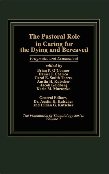 The Pastoral Role in Caring for the Dying and Bereaved: Pragmatic and Ecumenical - Austin Kutscher - Kirjat - ABC-CLIO - 9780275921538 - keskiviikko 16. heinäkuuta 1986
