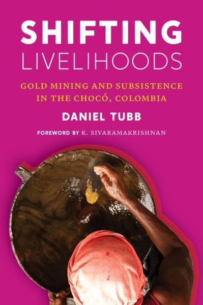 Cover for Daniel Tubb · Shifting Livelihoods: Gold Mining and Subsistence in the Choco, Colombia - Culture, Place, and Nature (Taschenbuch) (2020)