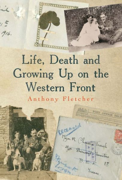 Cover for Anthony Fletcher · Life, Death, and Growing up on the Western Front (Gebundenes Buch) (2013)