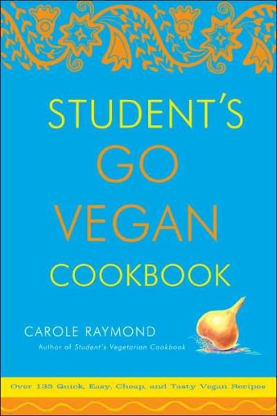 Cover for Carole Raymond · Student's Go Vegan Cookbook: 125 Quick, Easy, Cheap and Tasty Vegan Recipes (Paperback Book) (2006)