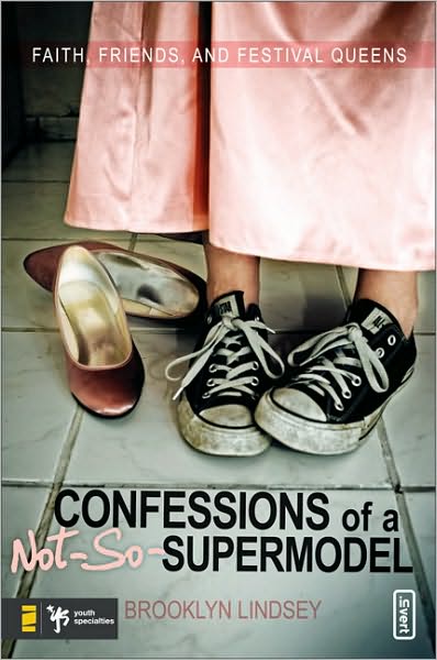 Confessions of a Not-So-Supermodel: Faith, Friends, and Festival Queens - invert - Brooklyn E. Lindsey - Books - Zondervan - 9780310277538 - February 19, 2008