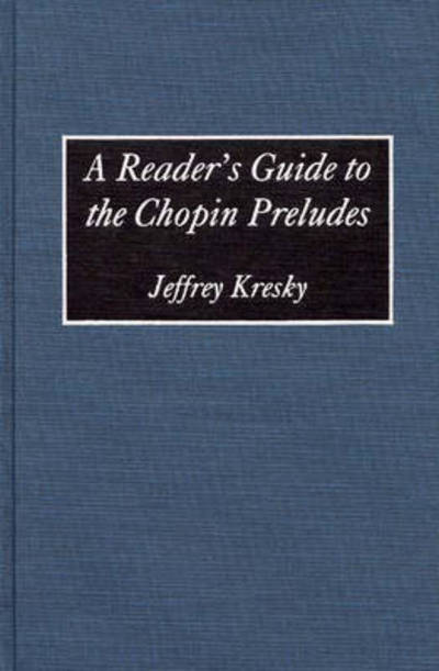 Cover for Jeffrey Kresky · A Reader's Guide to the Chopin Preludes (Hardcover Book) (1994)