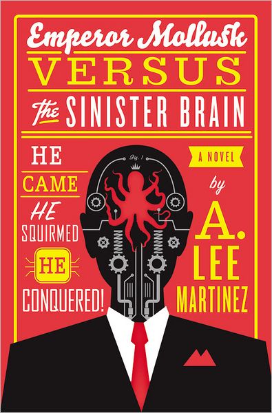 Cover for A. Lee Martinez · Emperor Mollusk Versus The Sinister Brain (Paperback Book) (2013)