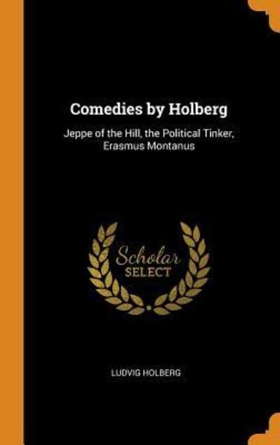Cover for Ludvig Holberg · Comedies by Holberg Jeppe of the Hill, the Political Tinker, Erasmus Montanus (Innbunden bok) (2018)
