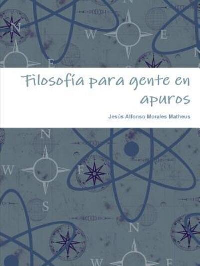 Cover for Jesús Alfonso Morales Matheus · Filosofia para gente en apuros (Paperback Book) (2018)