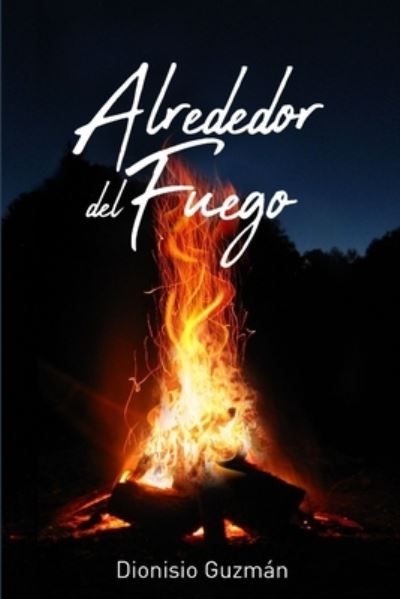 Cover for Dionisio Guzmán · Alrededor Del Fuego (Book) (2019)