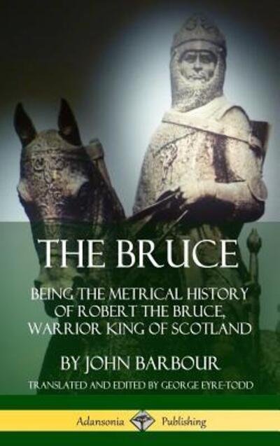 Cover for John Barbour · The Bruce Being the Metrical History of Robert the Bruce, Warrior King of Scotland (Inbunden Bok) (2019)